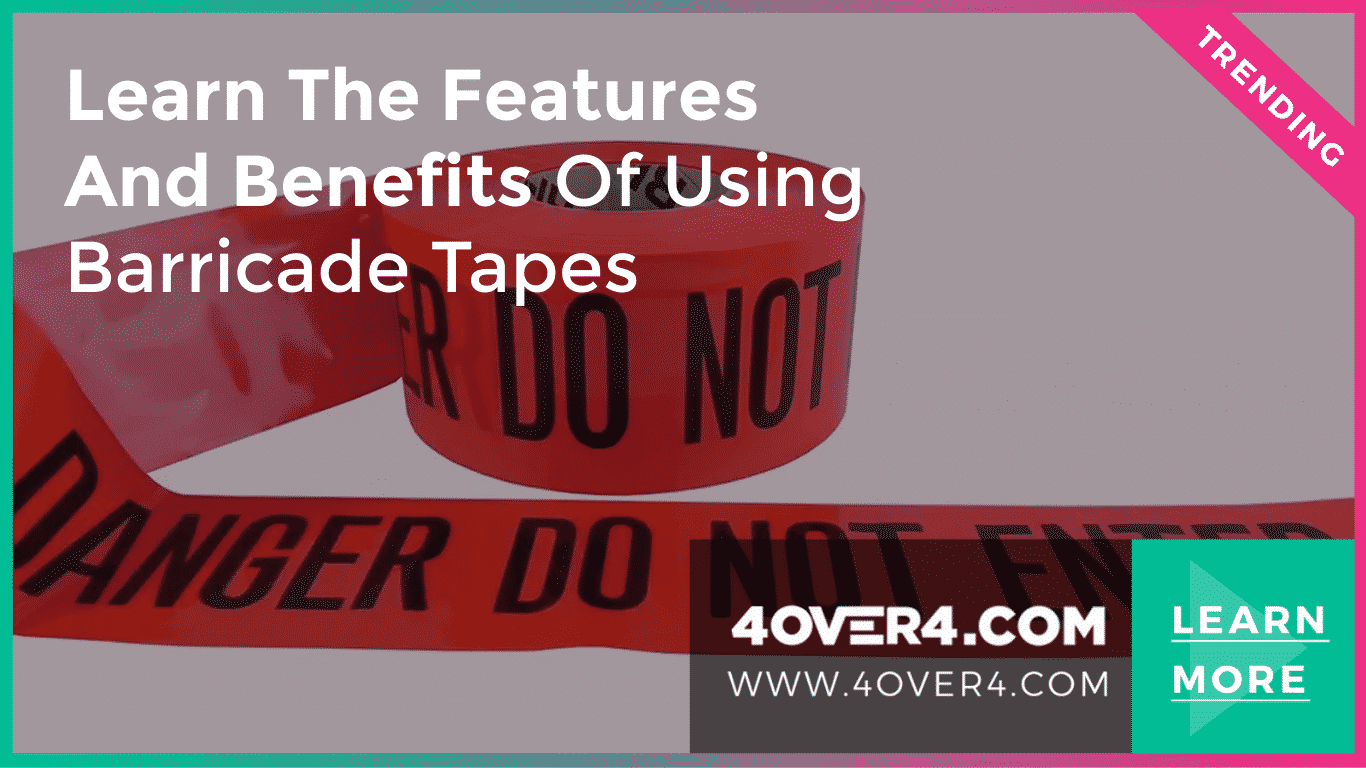 Learn the Features and Benefits of Using Barricade Tapes