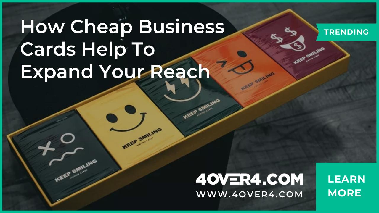 How Cheap Business Cards Help To Expand Your Reach